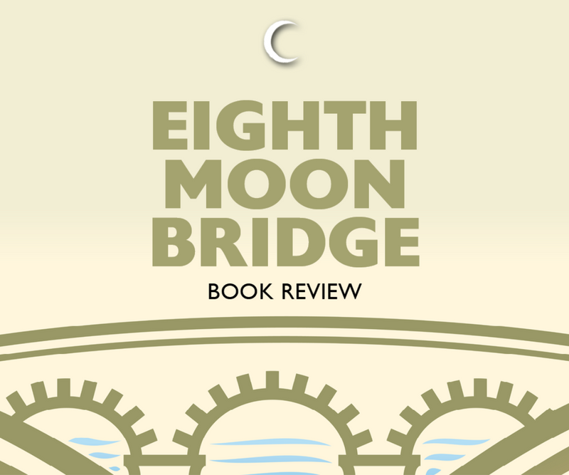 Eighth Moon Bridge <p> Book Review </p>