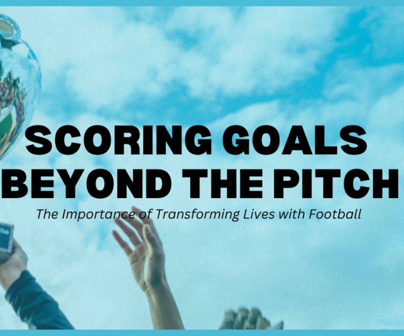 Scoring Goals Beyond the Pitch <p> The Importance of Transforming Lives with Football </p>