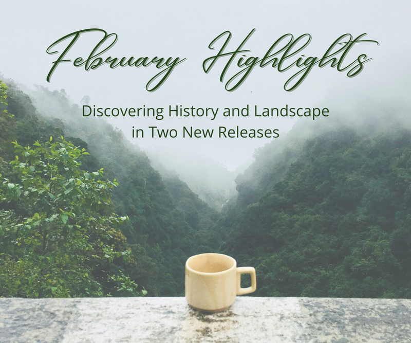 February Highlights <p> Discovering History and Landscape in Two New Releases </p>