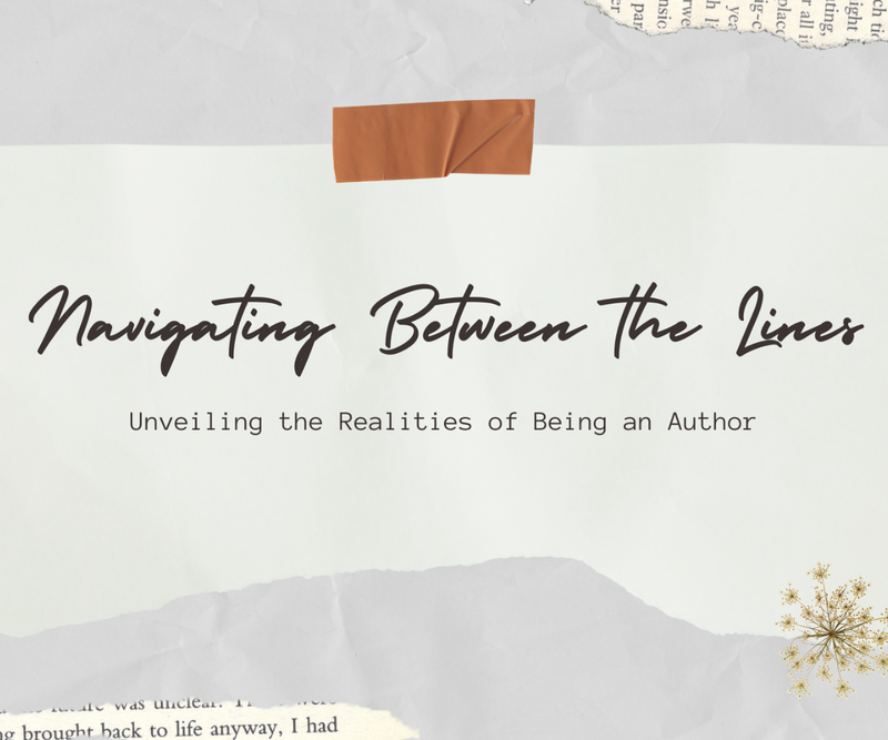 Navigating Between the Lines <p> Unveiling the Realities of Being an Author </p>