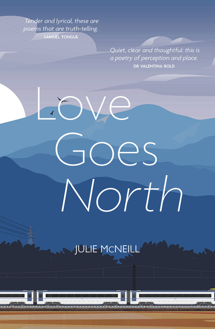 loves goes north by julie mcneill. poetry collection. front cover