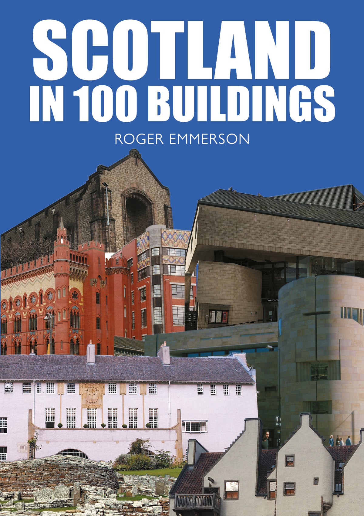 front cover of scotland in 100 buildings by roger emmerson. depicts different buildings from around scotland