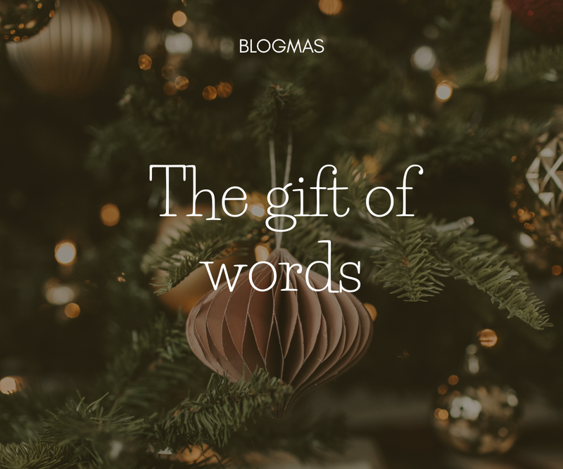 The Gift of Words <p> Blogmas Day 11 </p>