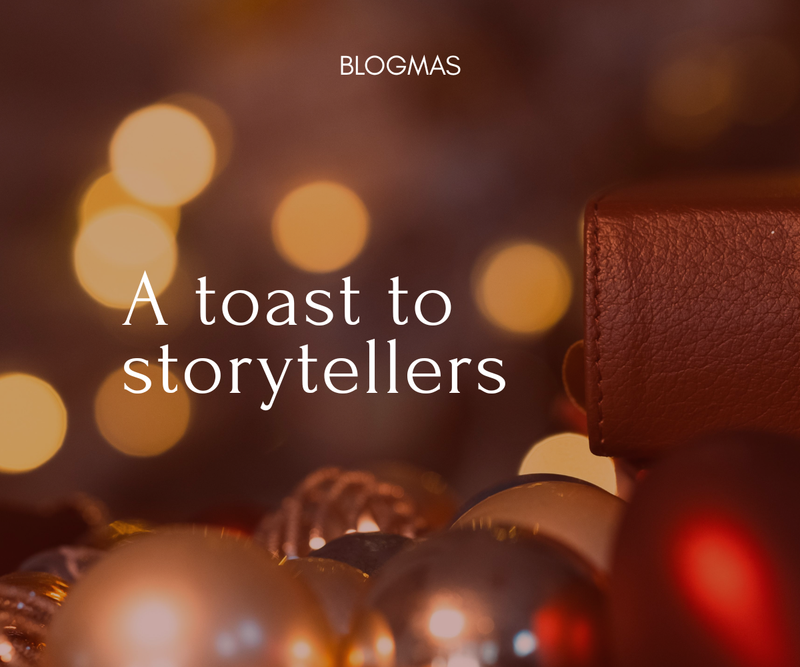 A Toast to Storytellers <p> Blogmas Day 12 </p>