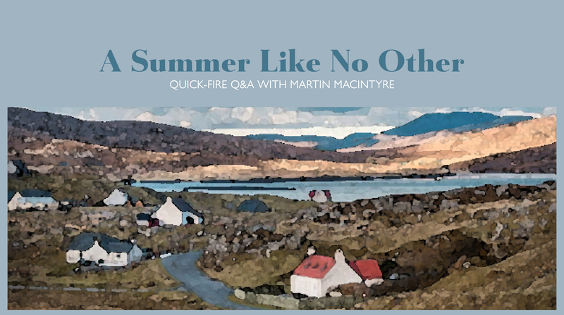 A Summer Like No Other <p> Quick-Fire Q&A with Martin MacIntyre </p>