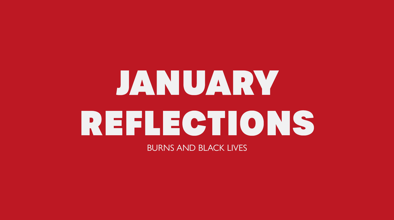 January Reflections <p> Burns and Black Lives </p>