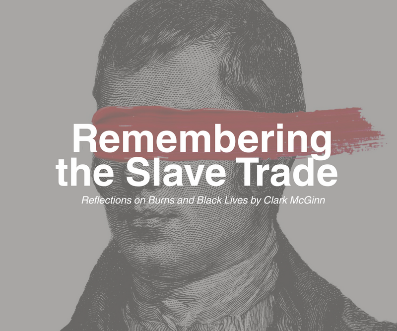 Remembering the Slave Trade <p> Reflections on Burns and Black Lives by Clark McGinn </p>