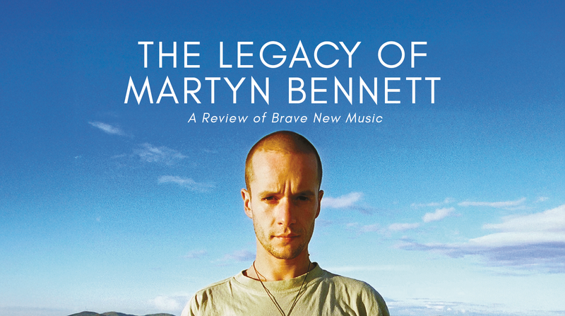 The Legacy of Martyn Bennett <p> A Review of Brave New Music </p>