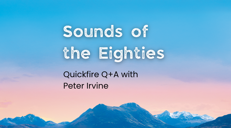 Sounds of the Eighties: Quickfire Q+A with Peter Irvine