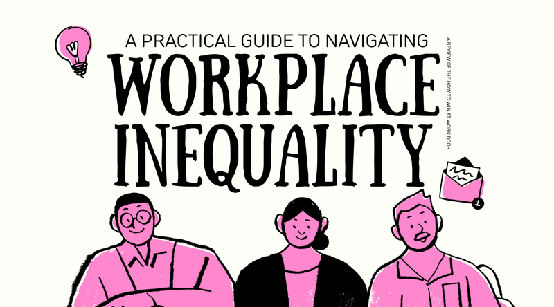 A Practical Guide to Navigating Workplace Inequality <p> A Review of The How To Win At Work Book </p>