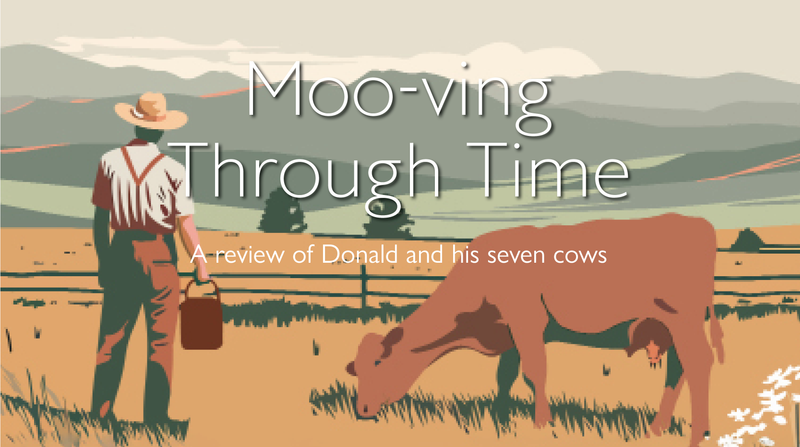 Moo-ving Through Time <p> A Review of Donald and His Seven Cows </p>