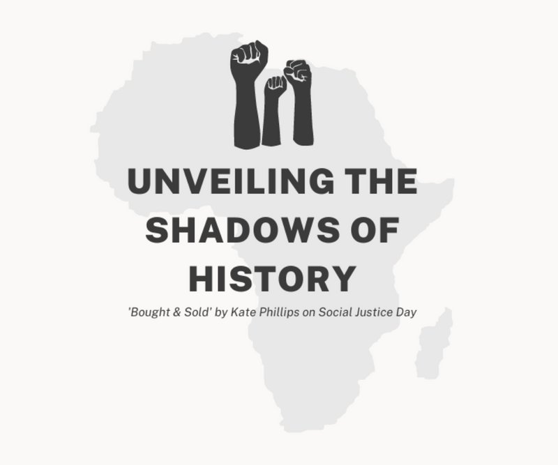 Unveiling the Shadows of History <p> 'Bought & Sold' by Kate Phillips on Social Justice Day </p>