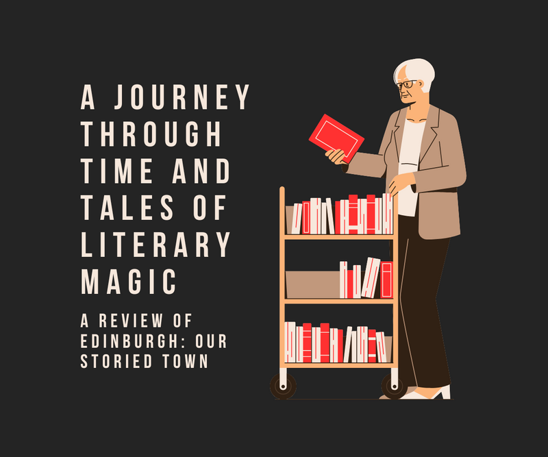 A Journey Through Time and Tales of Literary Magic <p> A Review of Edinburgh: Our Storied Town </p>
