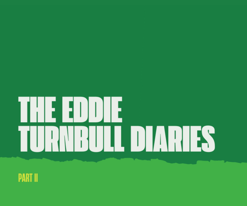 The Eddie Turnbull Diaries <p> Part II </p>