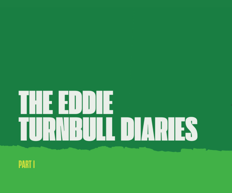 The Eddie Turnbull Diaries <p> Part I </p>