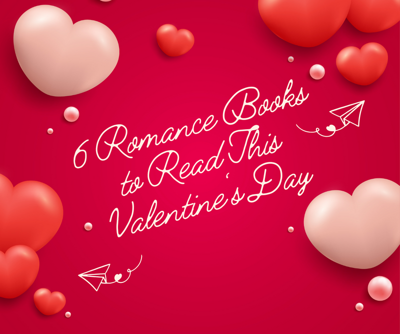 6 Romance Books to Read This Valentine's Day