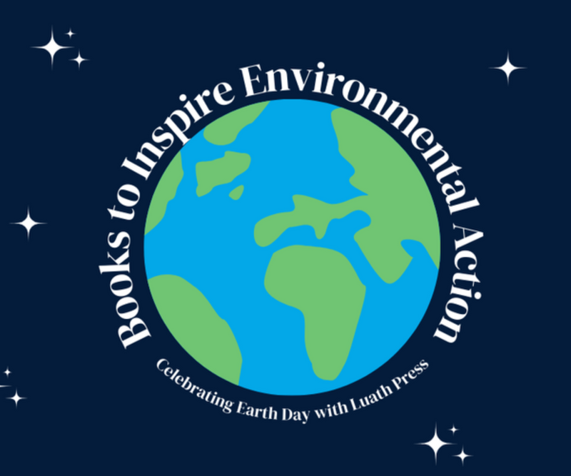 Books to Inspire Environmental Action <p> Celebrating Earth Day with Luath Press </p>