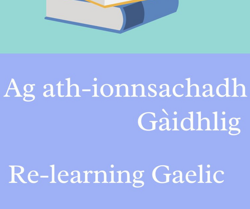 Ag Ath-Ionnsachadh Gàidhlig <p> Re-learning Gàidhlig </p>