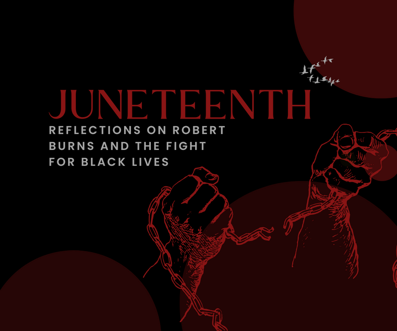 Juneteenth <p> Reflections on Robert Burns and the Fight for Black Lives </p>