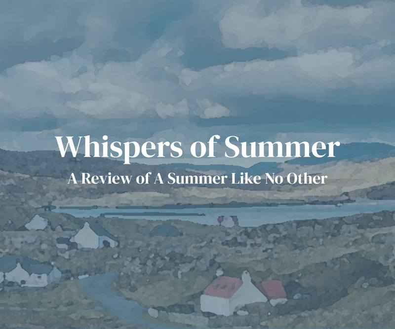 Whispers of Summer <p> A Review of A Summer Like No Other </p>