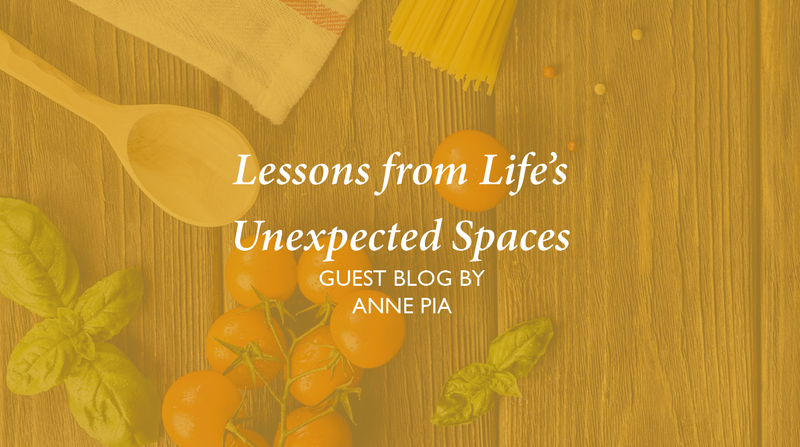 Lessons from Life’s Unexpected Spaces <p> Guest Blog by Anne Pia </p>