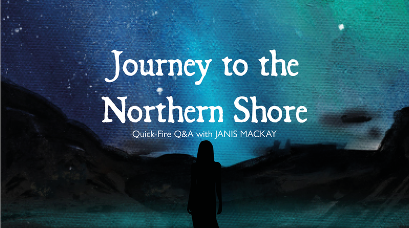 Journey to the Northern Shore <p> Quick-Fire Q&A with Janis Mackay </p>