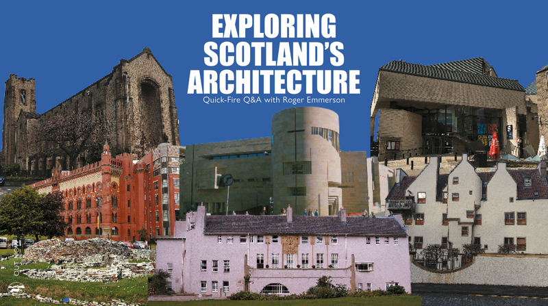 Exploring Scotland's Architecture <p> Quick-Fire Q&A with Roger Emmerson </p>