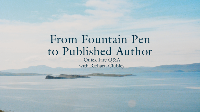 From Fountain Pen to Published Author <p> Quick-Fire Q&A with Richard Clubley </p>