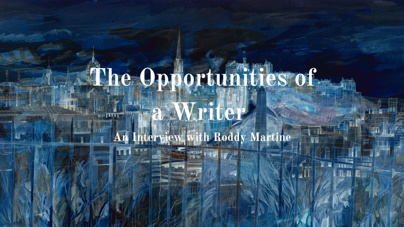 The Opportunities of a Writer <p> An Interview with Roddy Martine </p>