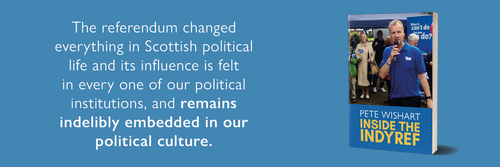 A photo of 'Inside the Indyref' by Pete Wishart, SNP MP. Text reads 'The referndum changed everything in Scottish political lifer and its influence is felt in every one of our political institutions, and remains indelibly embedded in our political culture. 