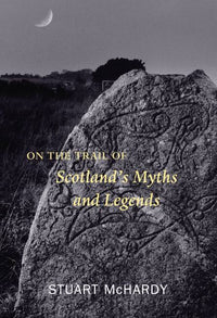 On the Trail of Scotland’s Myths and Legends