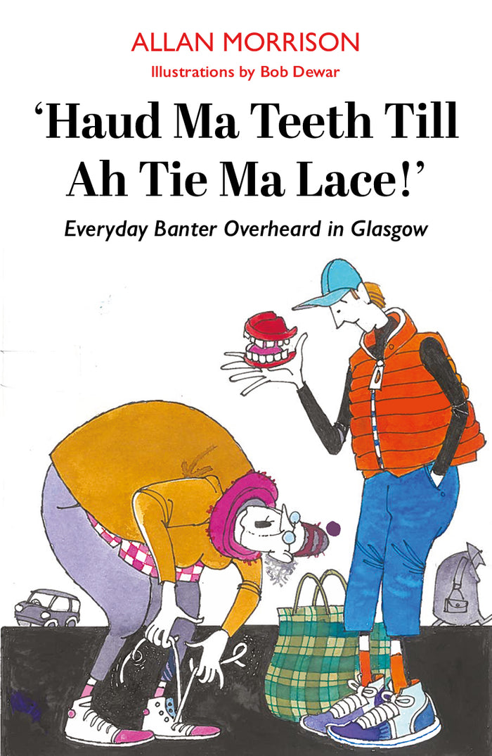 Haud Ma Teeth Till Ah Tie Ma Lace!