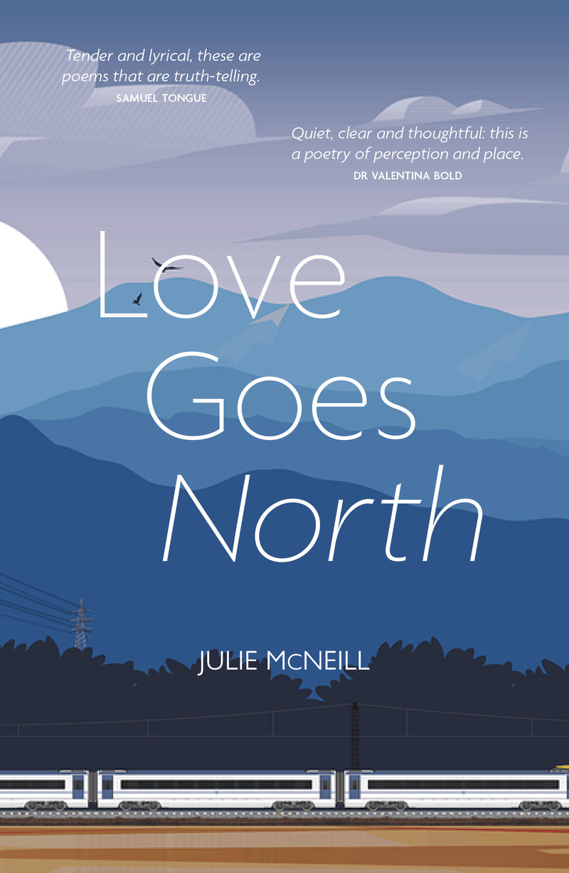 loves goes north by julie mcneill. poetry collection. front cover