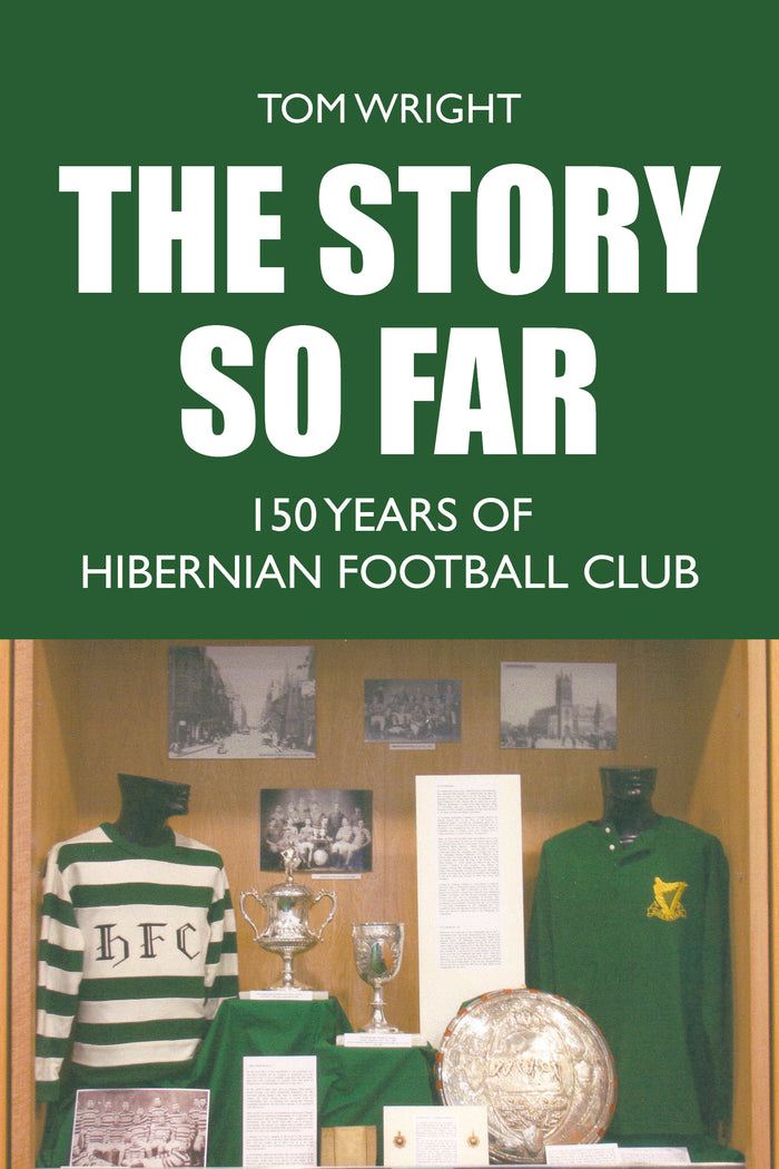 the front cover of the story so far: 150 years of hibernian football club by tom wright