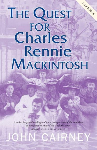 Charles Rennie Mackintosh: The Man Behind the Genius | John Cairney ...