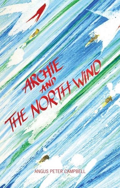 Archie and the North Wind: A Journey of Belief and Story – Luath Press