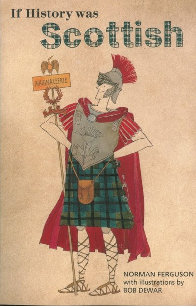 If History Was Scottish by Norman Ferguson – Humorous Scottish