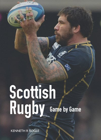 Kenneth R Bogle's Comprehensive Guide to Scottish Rugby – Luath Press